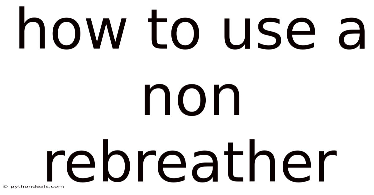 How To Use A Non Rebreather