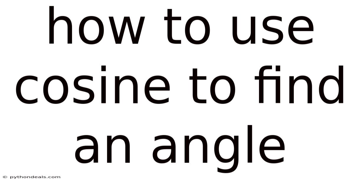 How To Use Cosine To Find An Angle