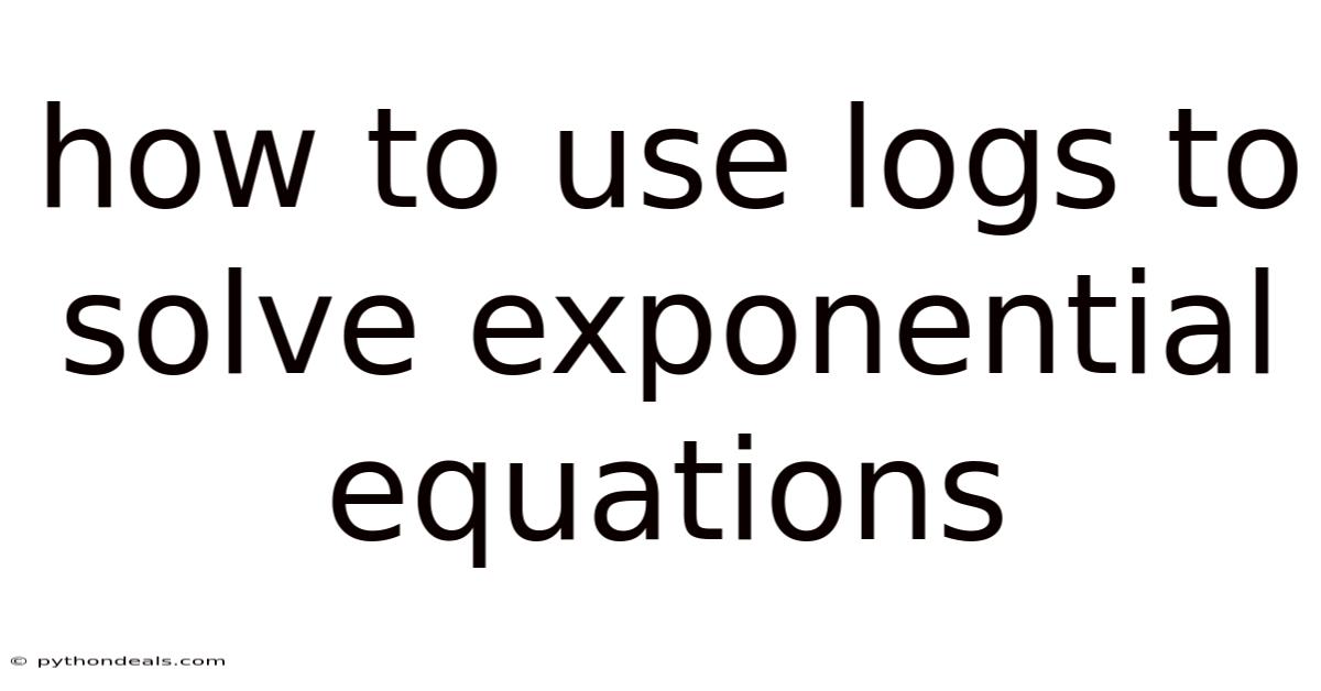 How To Use Logs To Solve Exponential Equations