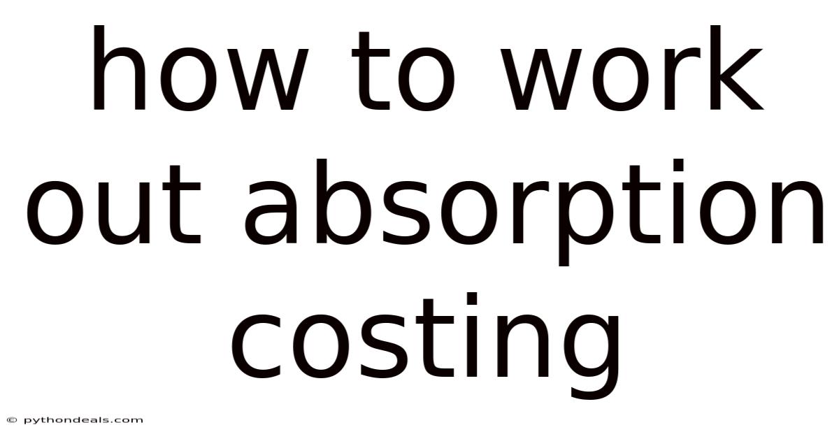 How To Work Out Absorption Costing