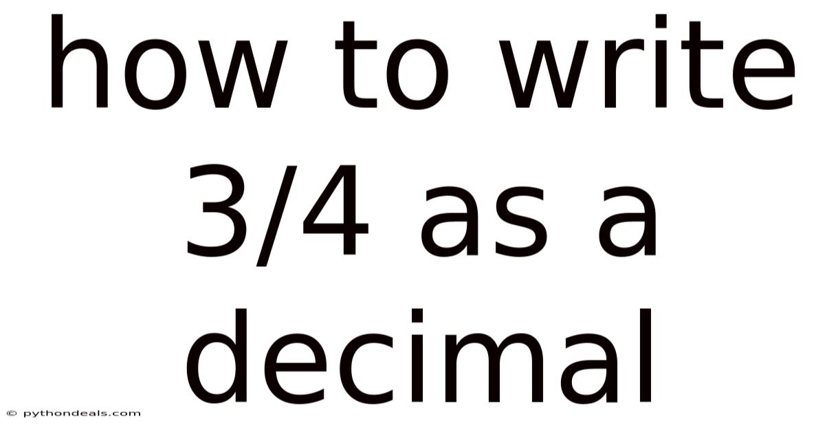 How To Write 3/4 As A Decimal