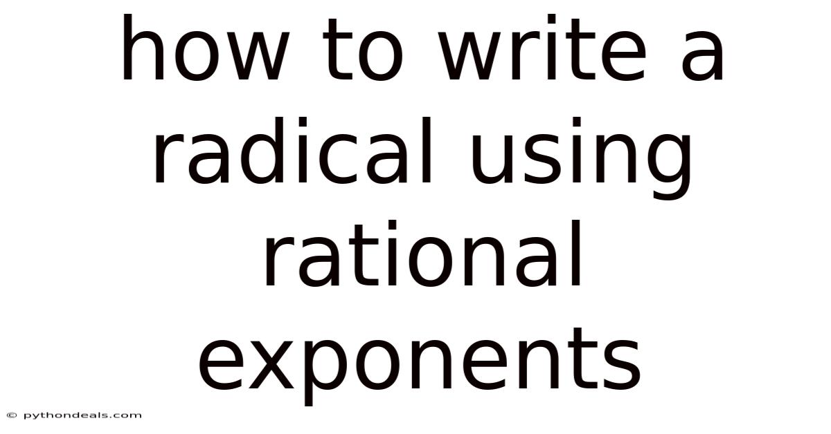 How To Write A Radical Using Rational Exponents