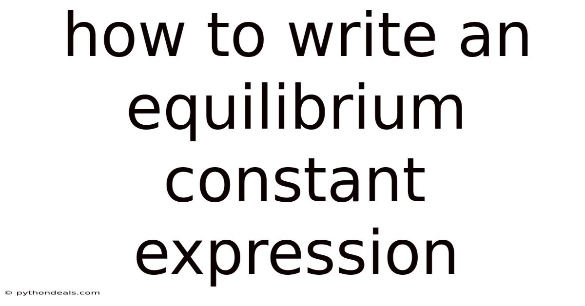 How To Write An Equilibrium Constant Expression