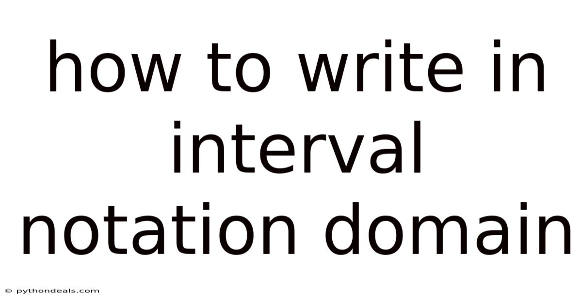 How To Write In Interval Notation Domain
