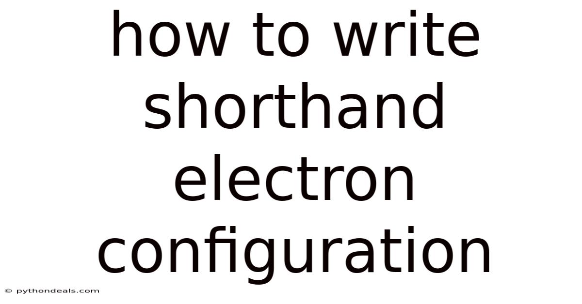 How To Write Shorthand Electron Configuration