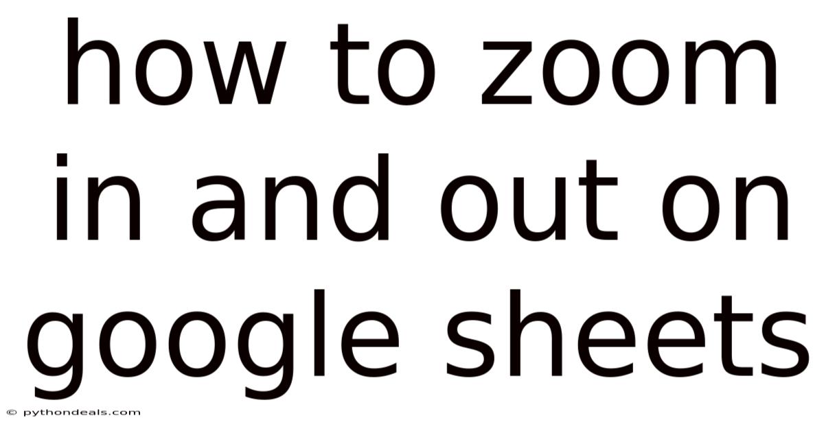 How To Zoom In And Out On Google Sheets
