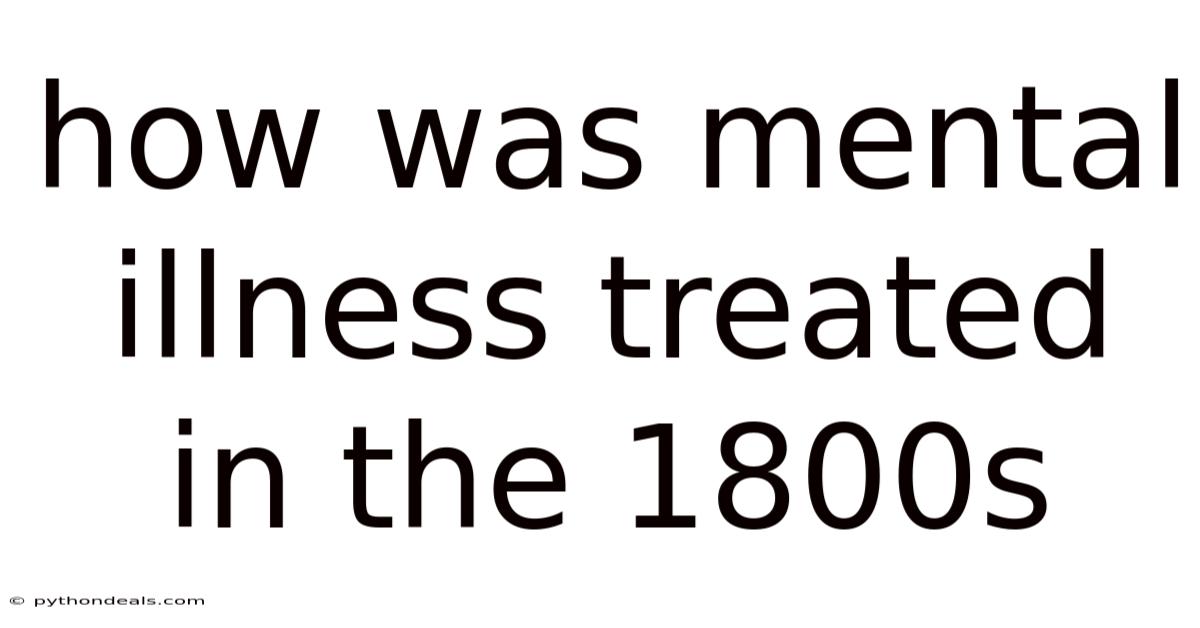 How Was Mental Illness Treated In The 1800s