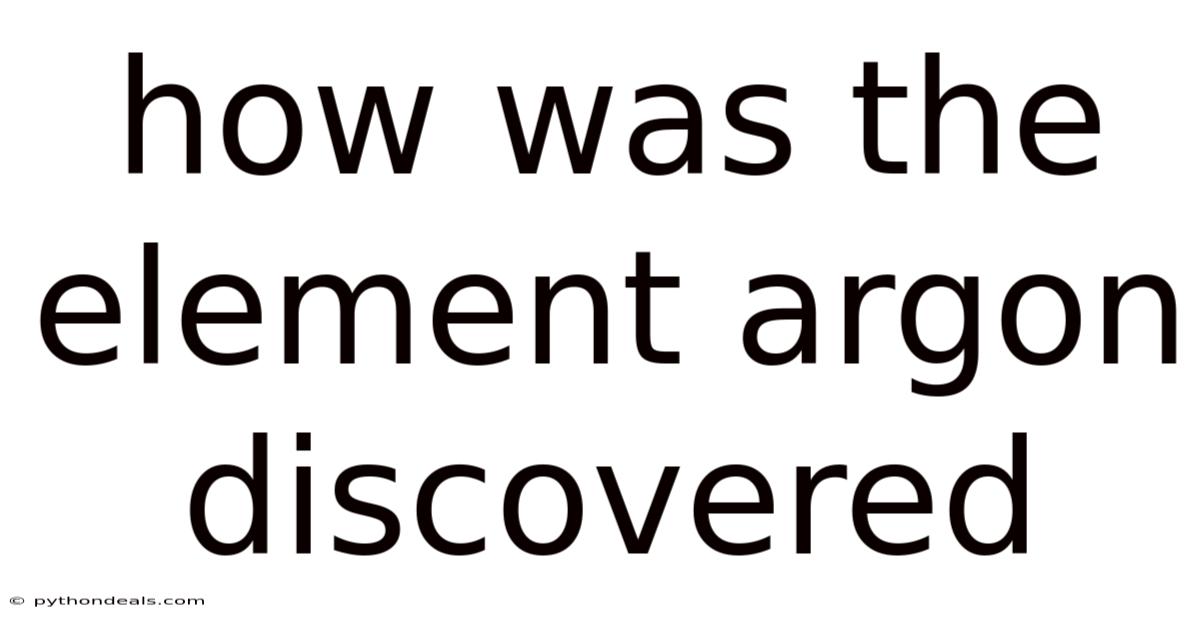 How Was The Element Argon Discovered
