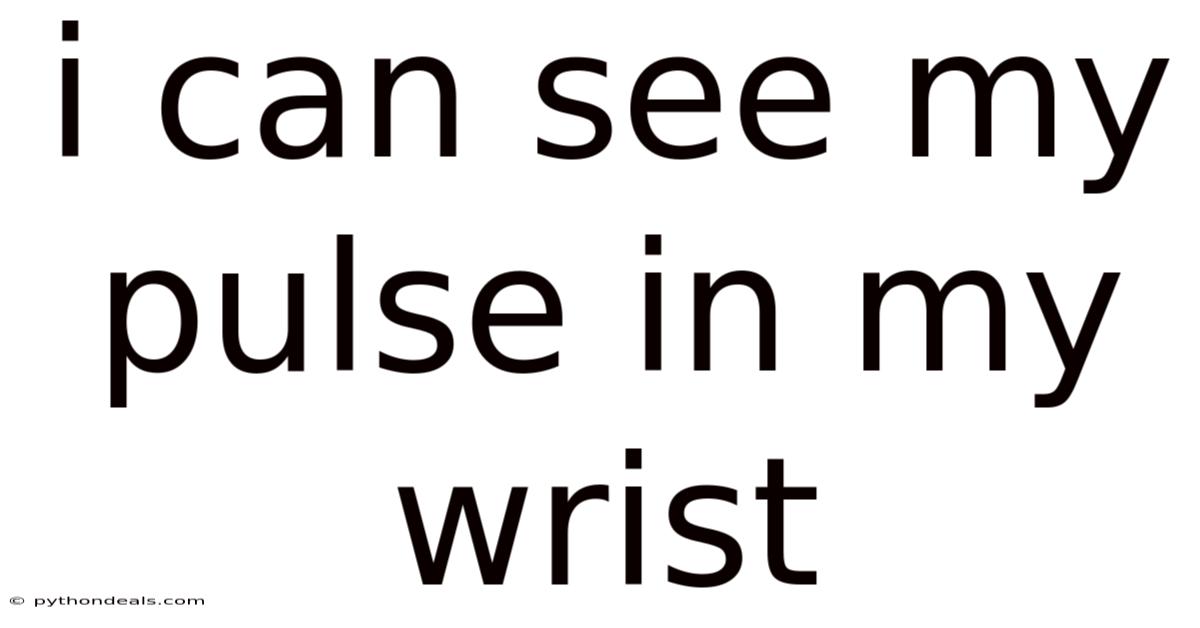 I Can See My Pulse In My Wrist
