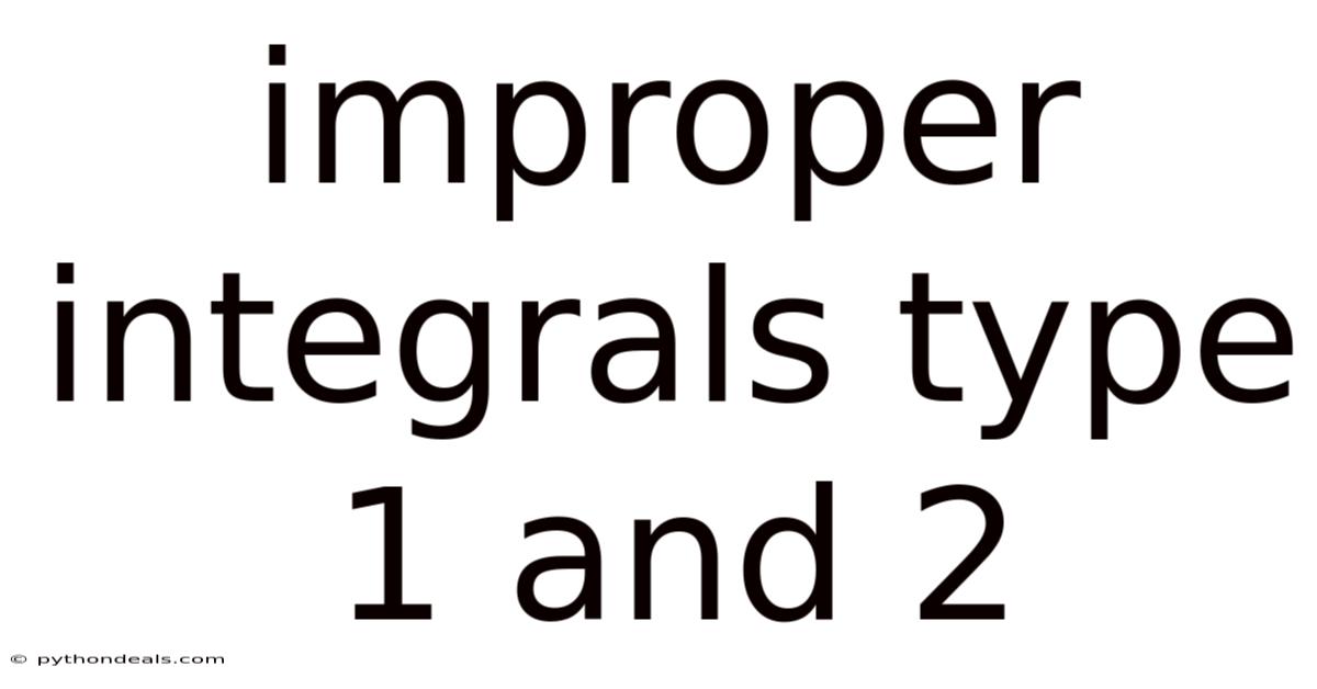 Improper Integrals Type 1 And 2