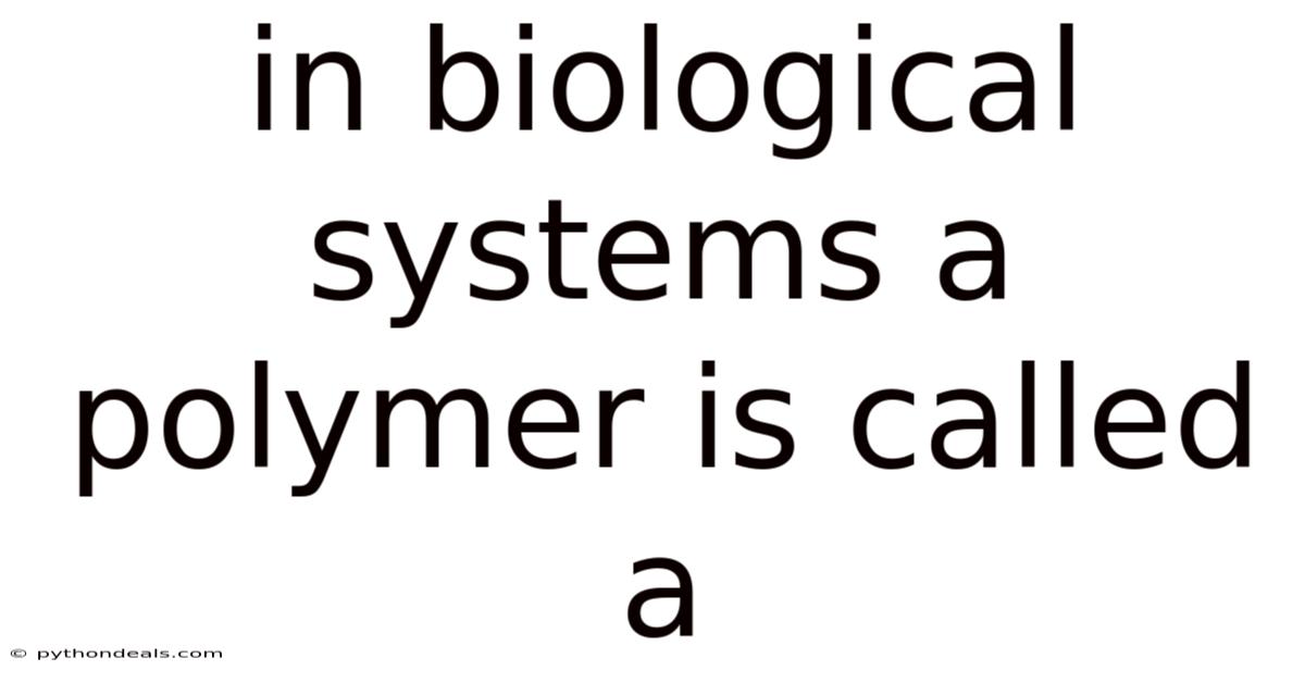 In Biological Systems A Polymer Is Called A