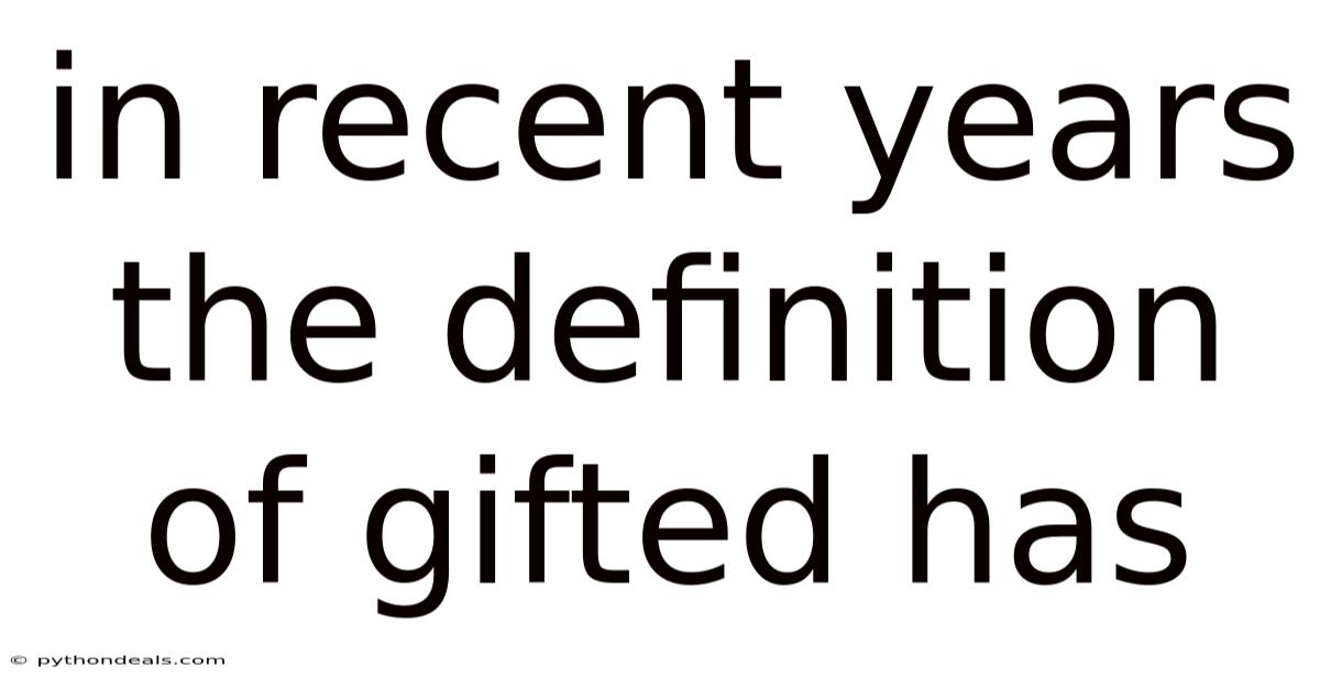 In Recent Years The Definition Of Gifted Has