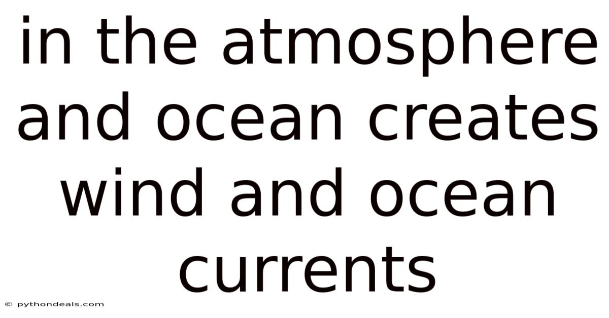 In The Atmosphere And Ocean Creates Wind And Ocean Currents