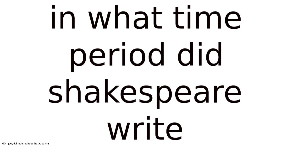 In What Time Period Did Shakespeare Write
