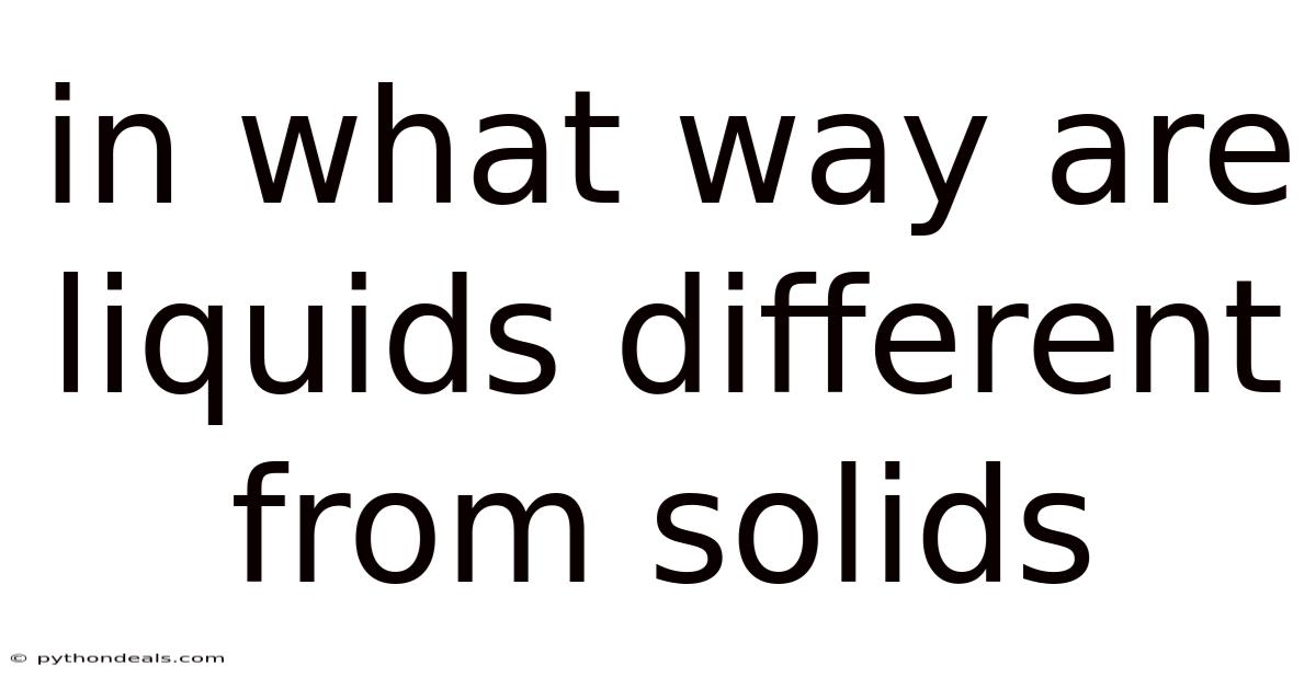 In What Way Are Liquids Different From Solids