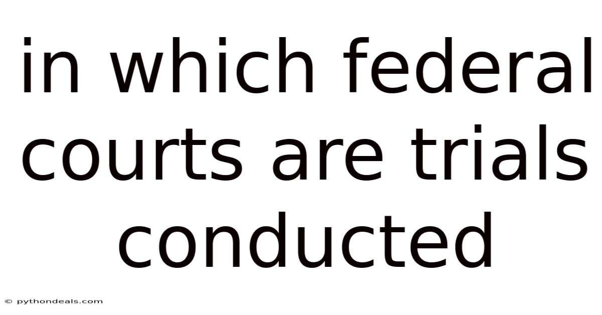 In Which Federal Courts Are Trials Conducted