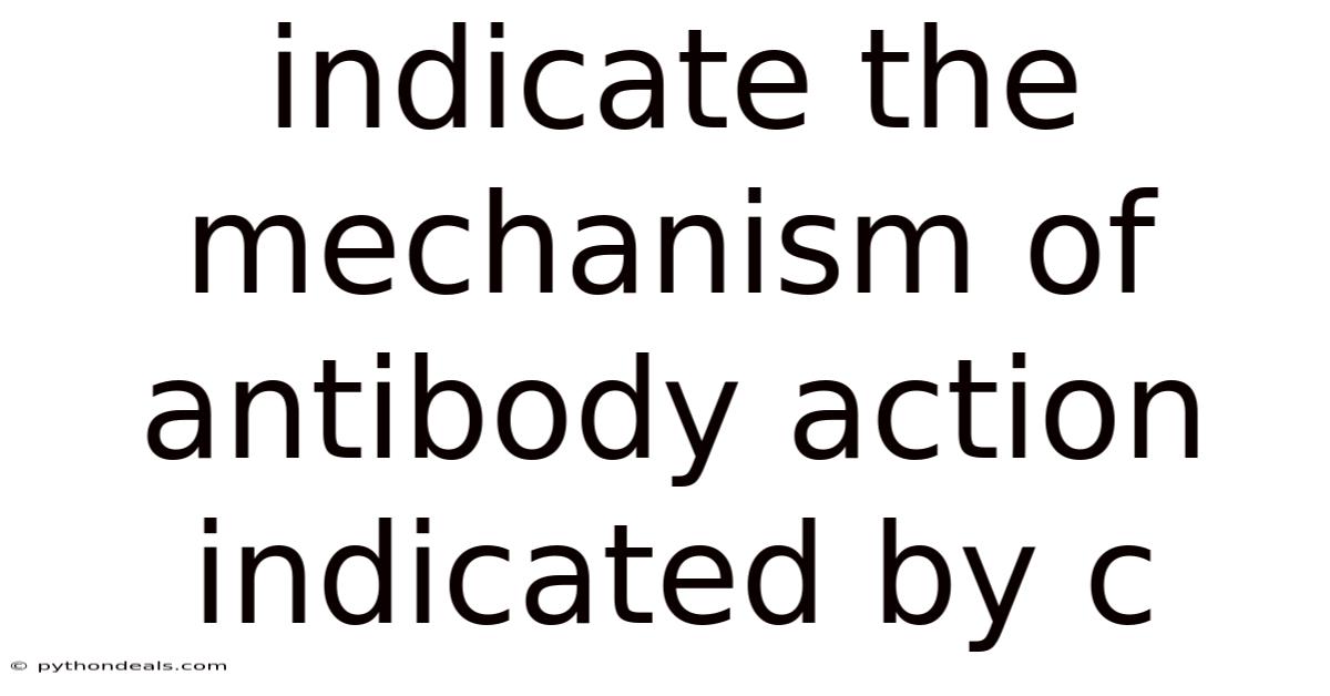 Indicate The Mechanism Of Antibody Action Indicated By C