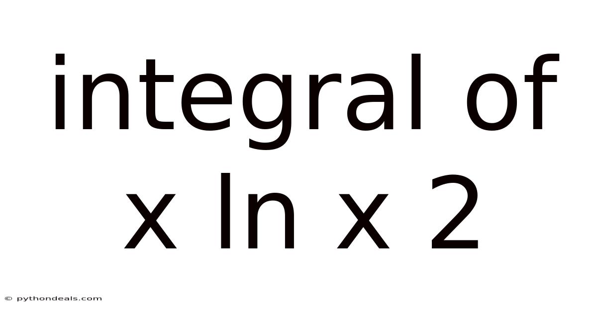 Integral Of X Ln X 2