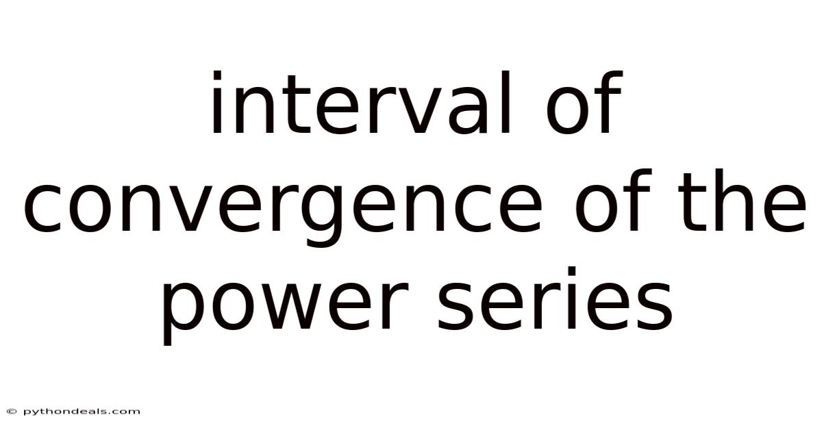 Interval Of Convergence Of The Power Series
