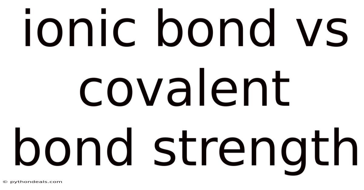 Ionic Bond Vs Covalent Bond Strength