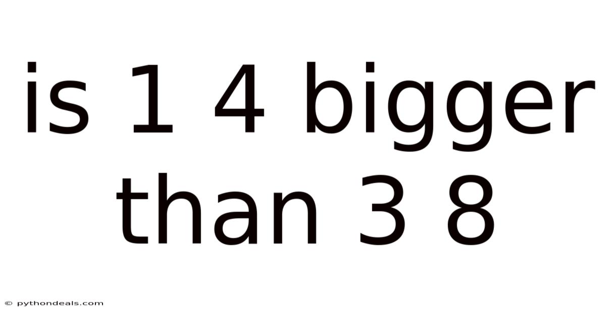 Is 1 4 Bigger Than 3 8