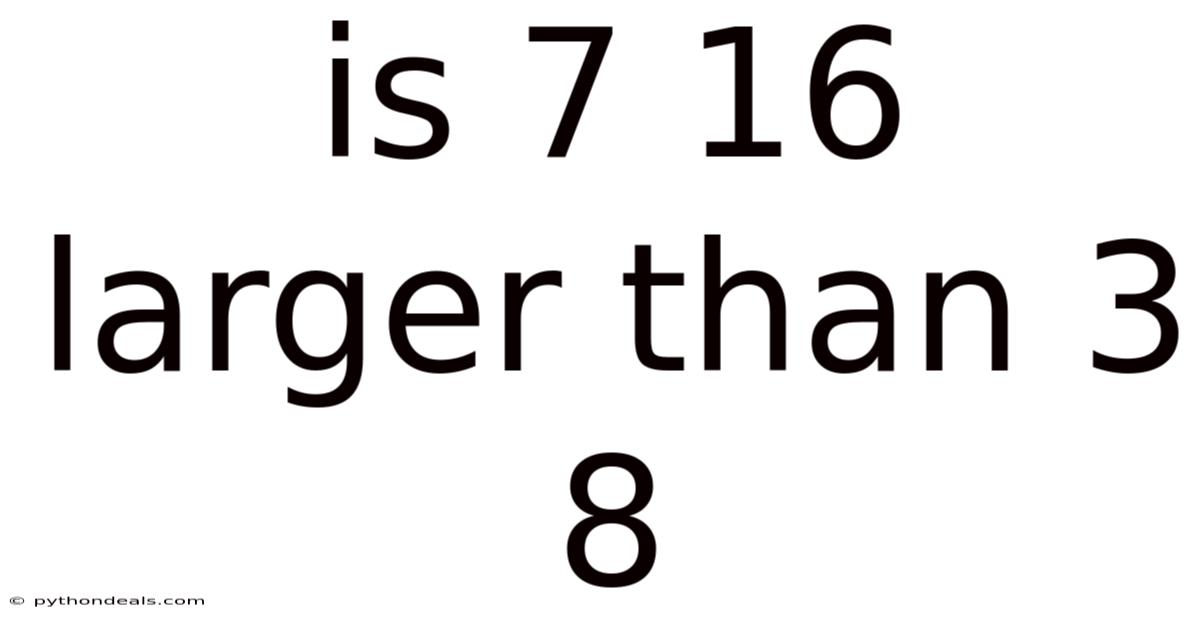 Is 7 16 Larger Than 3 8
