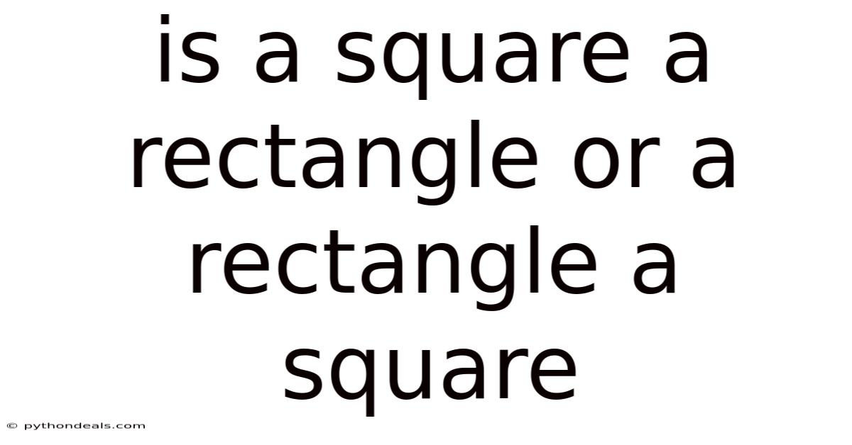 Is A Square A Rectangle Or A Rectangle A Square