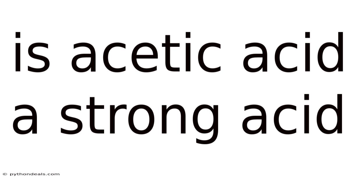 Is Acetic Acid A Strong Acid