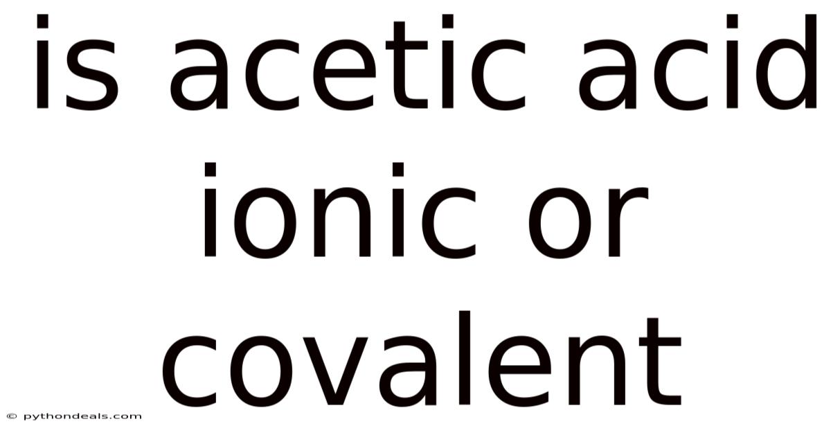 Is Acetic Acid Ionic Or Covalent