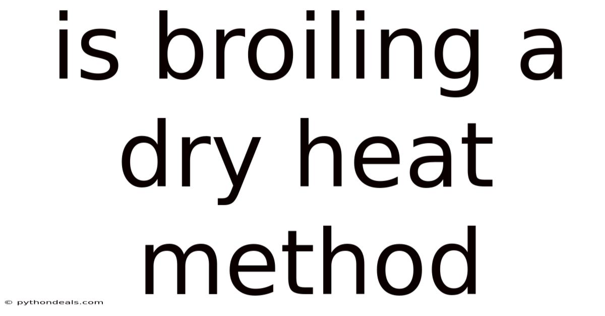 Is Broiling A Dry Heat Method