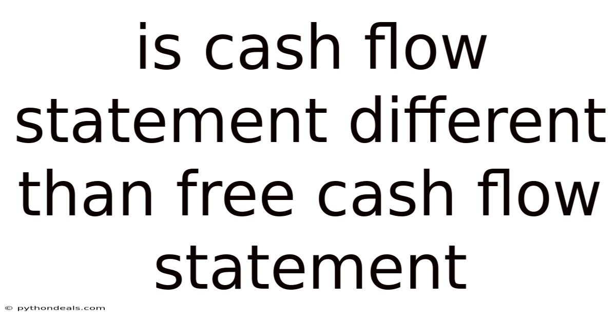 Is Cash Flow Statement Different Than Free Cash Flow Statement