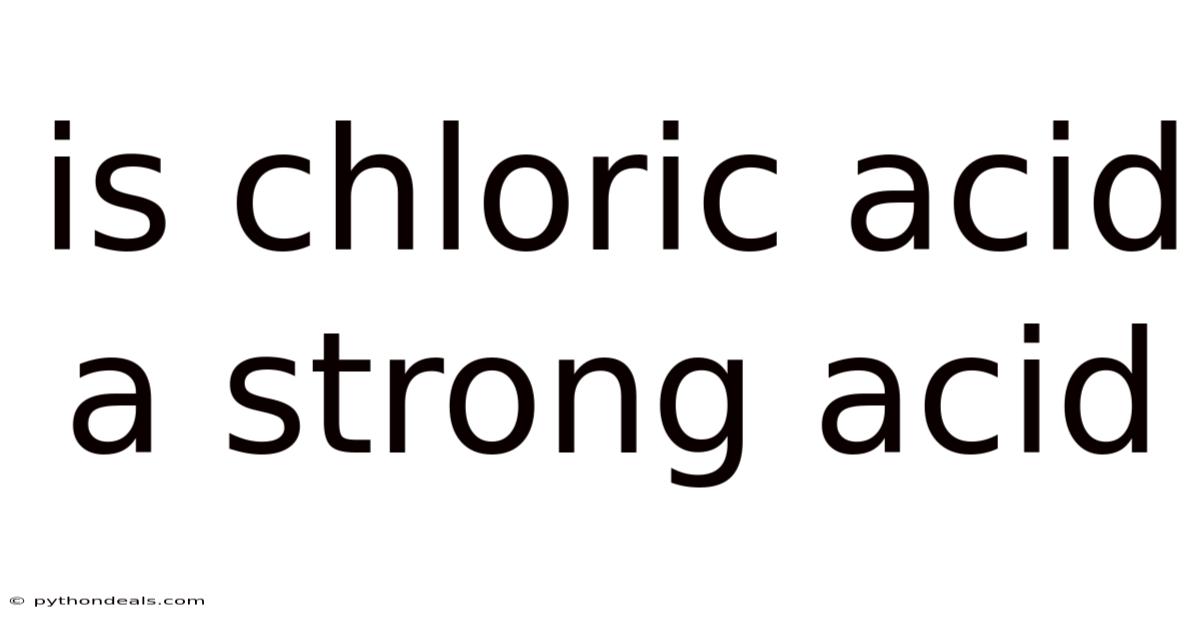 Is Chloric Acid A Strong Acid