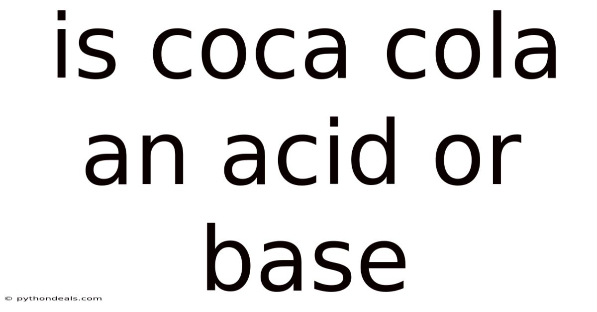 Is Coca Cola An Acid Or Base