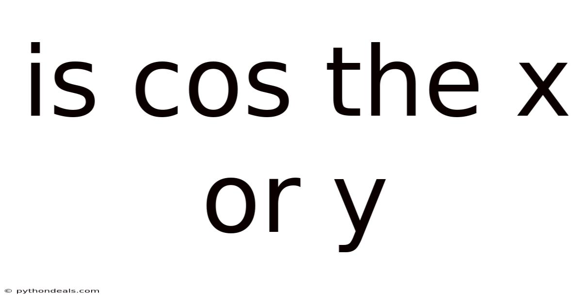Is Cos The X Or Y