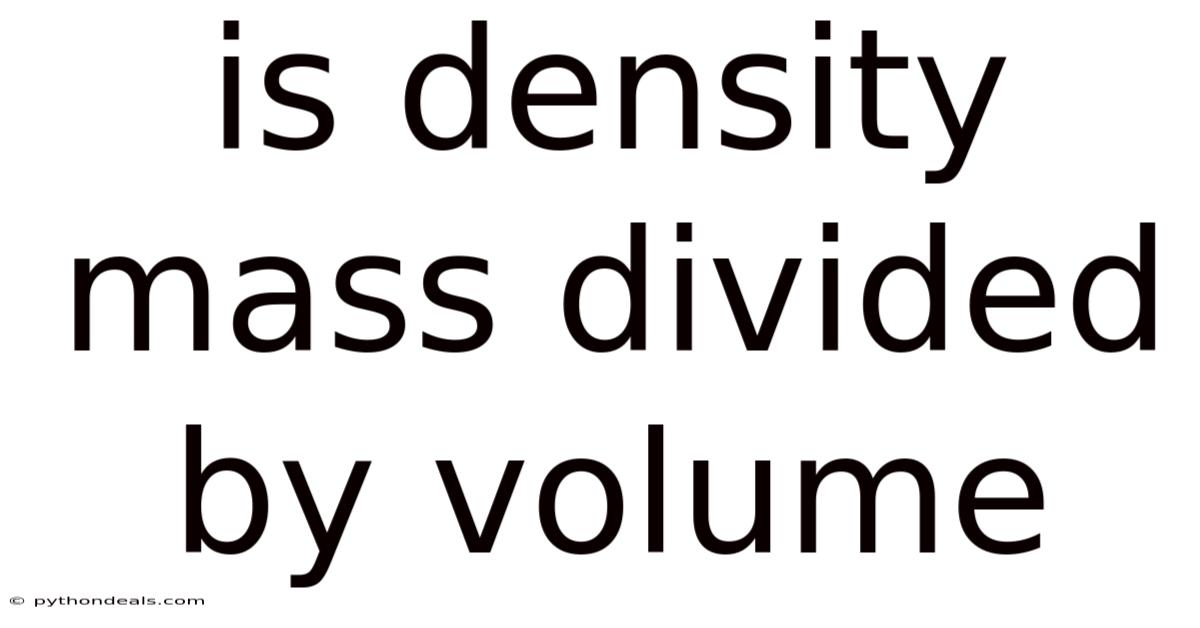 Is Density Mass Divided By Volume