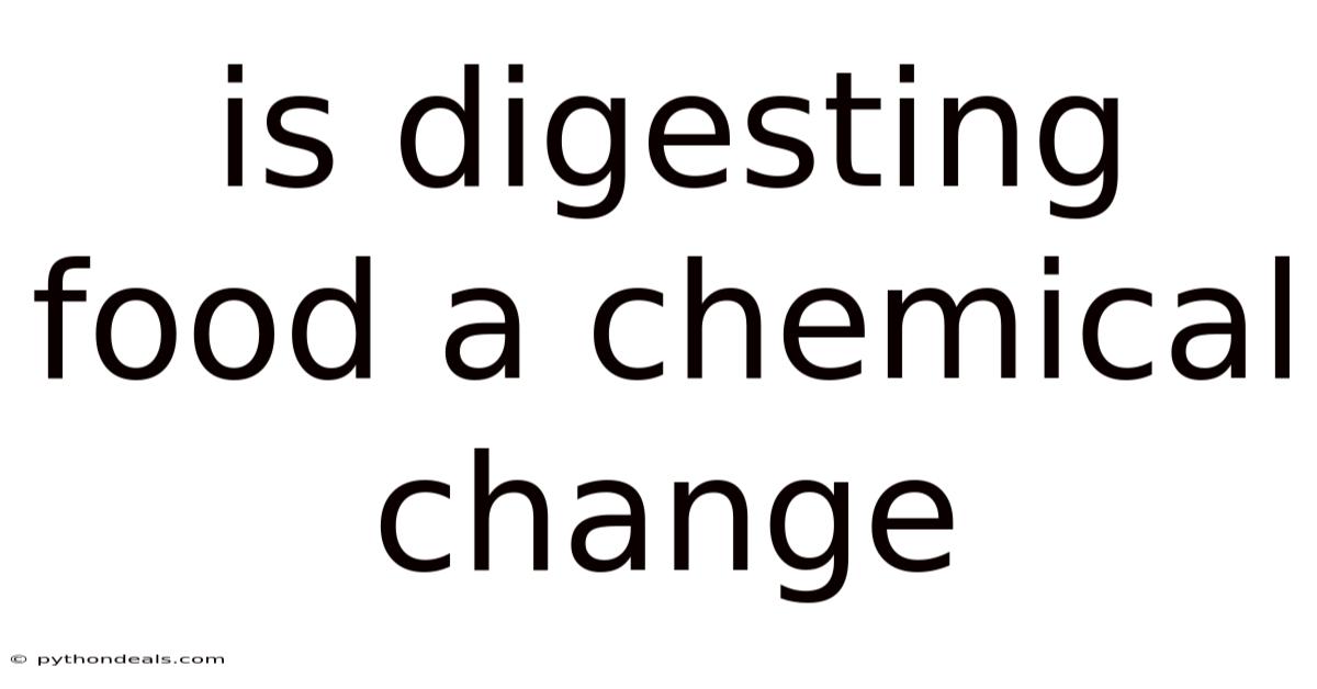 Is Digesting Food A Chemical Change