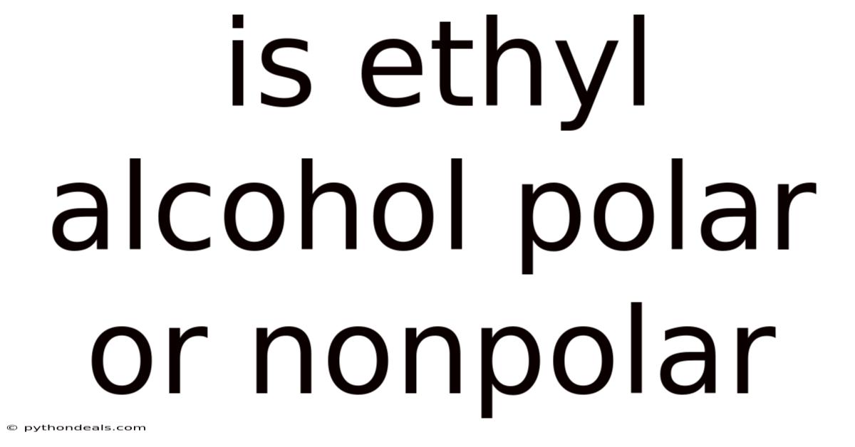 Is Ethyl Alcohol Polar Or Nonpolar
