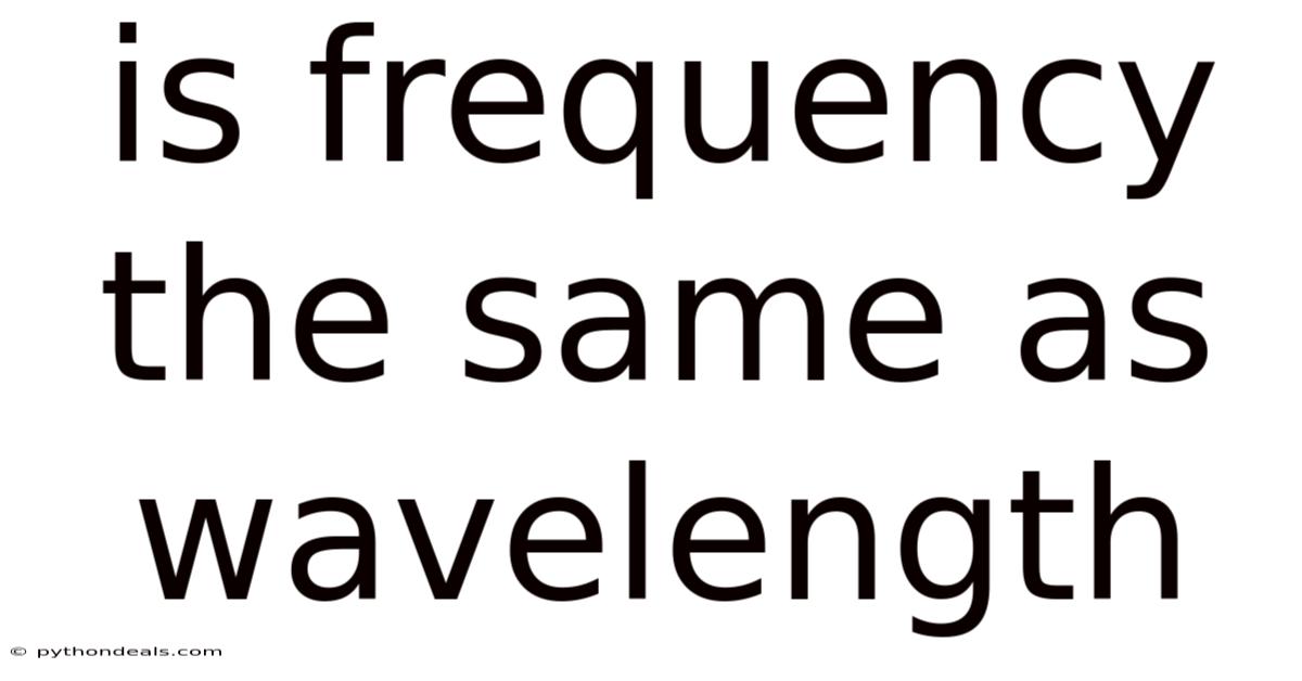 Is Frequency The Same As Wavelength