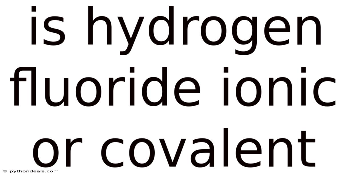 Is Hydrogen Fluoride Ionic Or Covalent