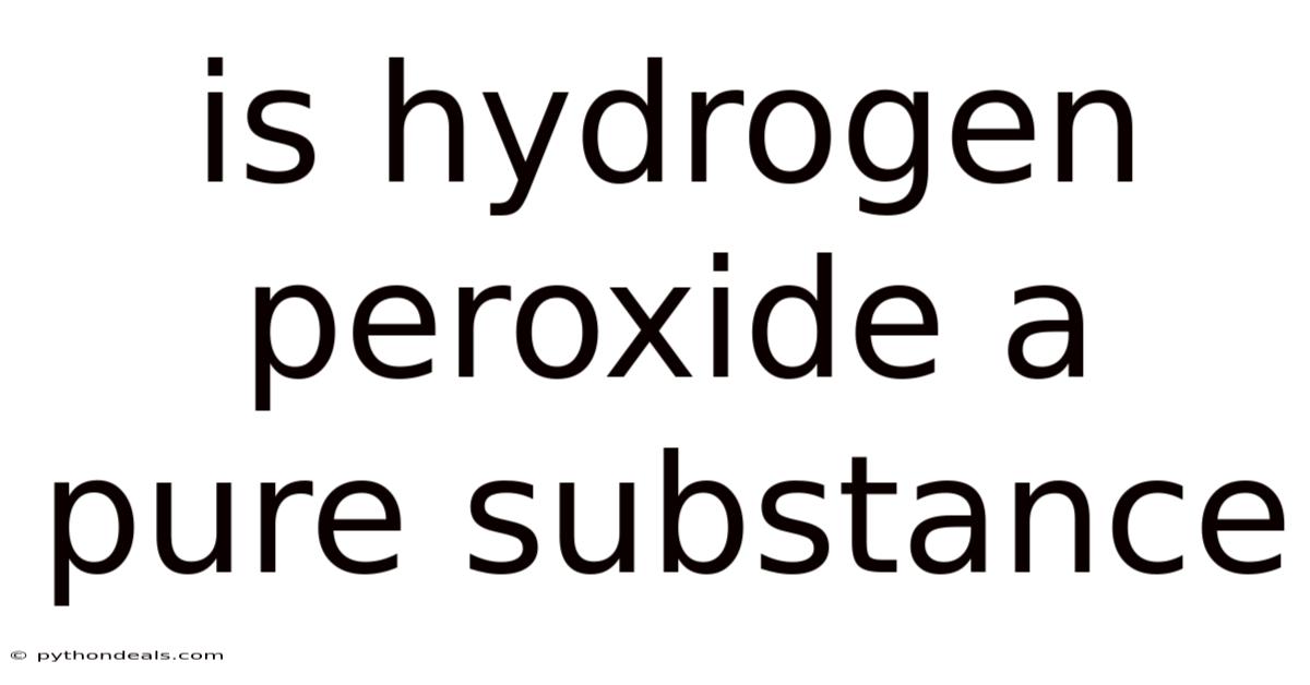 Is Hydrogen Peroxide A Pure Substance