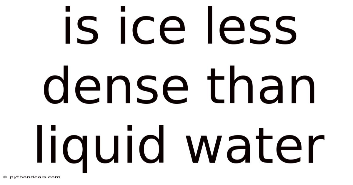 Is Ice Less Dense Than Liquid Water