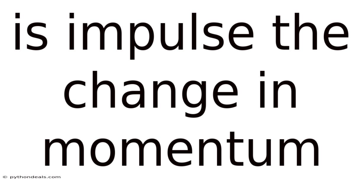 Is Impulse The Change In Momentum