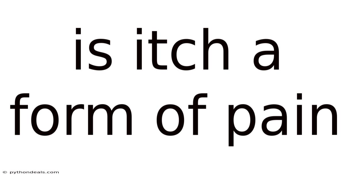 Is Itch A Form Of Pain