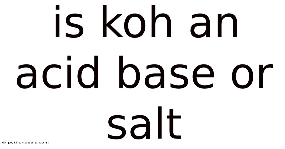 Is Koh An Acid Base Or Salt