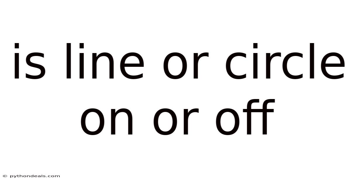 Is Line Or Circle On Or Off
