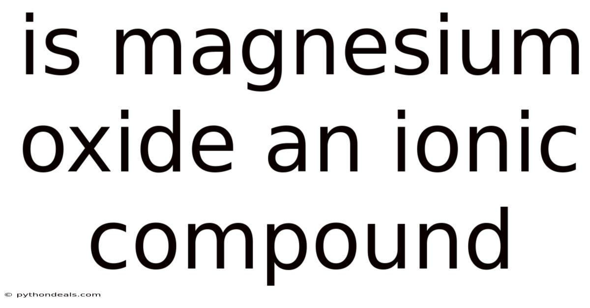 Is Magnesium Oxide An Ionic Compound