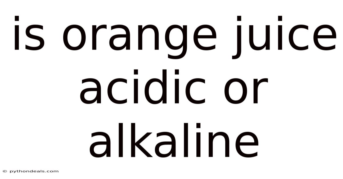 Is Orange Juice Acidic Or Alkaline