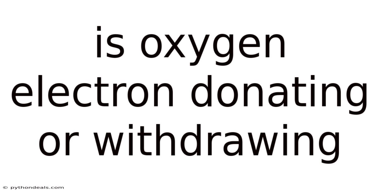 Is Oxygen Electron Donating Or Withdrawing