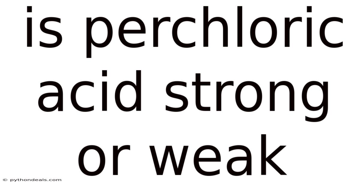 Is Perchloric Acid Strong Or Weak