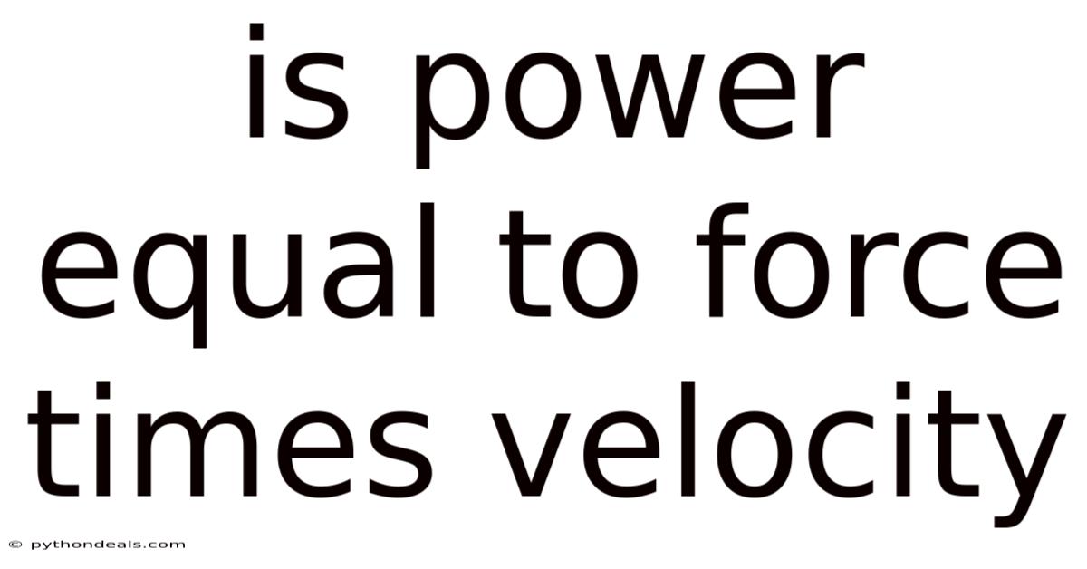 Is Power Equal To Force Times Velocity